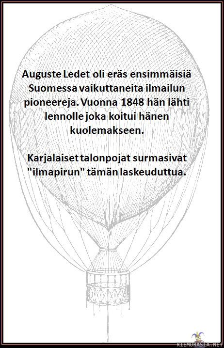 Suomen ilmailun merkkihetkiä osa 1 - 1800-luvulla elänyt Auguste Ledet oli ilmailusta kiinnostunut henkilö, joka vuonna 1848 joutui taikauskoisten karjalaisten uhriksi.