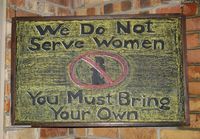 We do not serve women you must bring your own