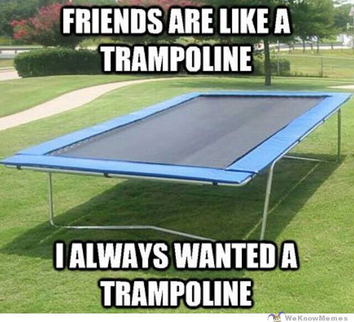 friends are like a trampoline