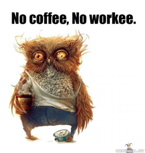 No coffee - no work