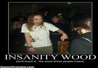 Insanity wood