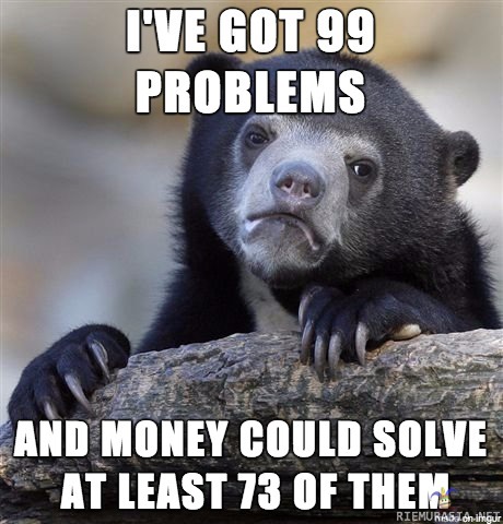 99 Ongelmaa - Rahalla pääsisi useasta eroon