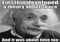 Einstein developed a theory about space...