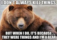 I don't always kill things...