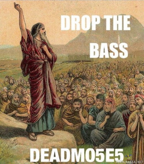 Bassdroppia odotellessa - Mooses tunnettiin myös old testament house artistina nimeltä DEADMO5E5