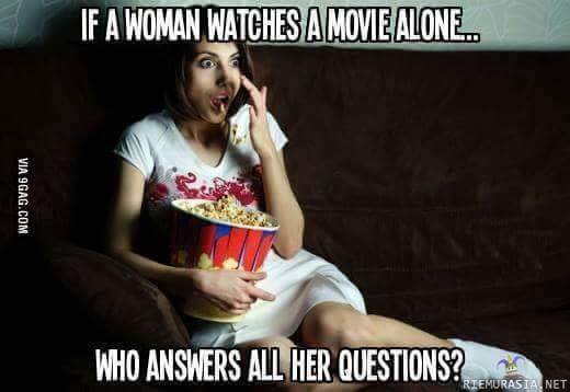 Kun nainen katsoo elokuvaa yksin - Kuka vastailee kaikkiin hänen kysymyksiinsä?