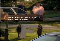 Get the F off my lawn!