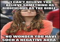 Believe in something ridiculous as the bible