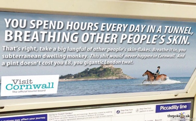 Mainos Lontoon metrossa - Lopeta ihmisten ihon hengittäminen ja tule Cornwalliin senkin Lontoolainen mulkero!