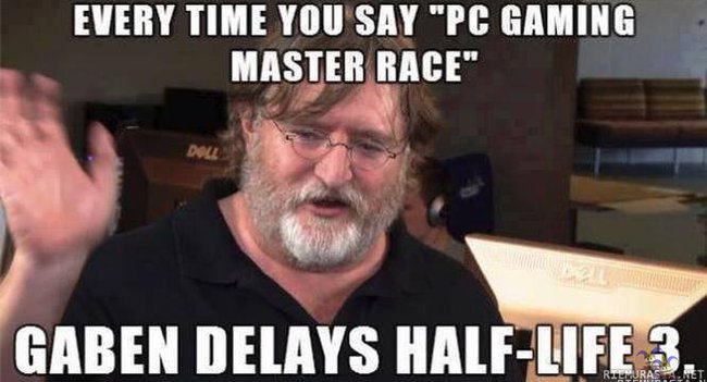 PC-master race - Joka kerta kun sanot sen niin HL3 viivästyy