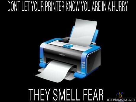Älä näytä tulostimelle että sinulla on kiire - ne haistavat pelon.