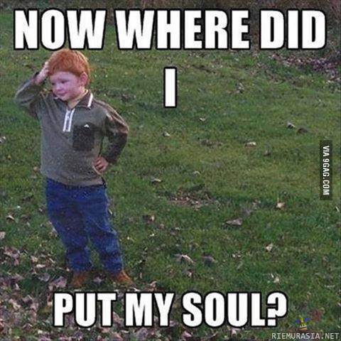 Now where did i put my soul?