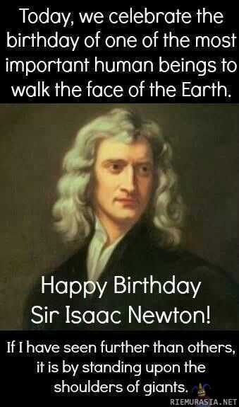 Hyvää syntymäpäivää Sir Isaac Newton - Oikea syy juhlia
