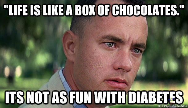Elämä on kuin rasiallinen suklaata - ei yhtä hauska diabeetikoille