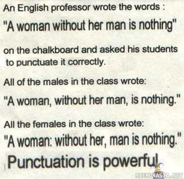 Sukupuolten välinen pilkutusero - A woman without her man is nothing.