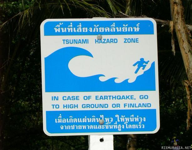 Tsunami varoitus - siirtykää korkeammalle maalle tai vaikka suomeen