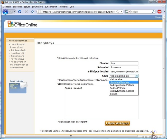 Että tällainen asiakaspalvelulomake M$:llä :) - http://trial.trymicrosoftoffice.com/trialfinland/contactus.aspx?culture=fi-FI