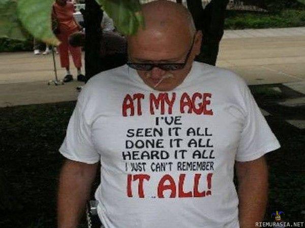 At my age - i have done it all 
