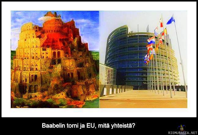 Baabelin tornin ja EU:n yhtäläisyyksiä - Yhteistä päämajan ulkonäkö ja toivottavasti myös se, että unionikin kaatuisi. Anteeksi poliittinen kannanottoni.