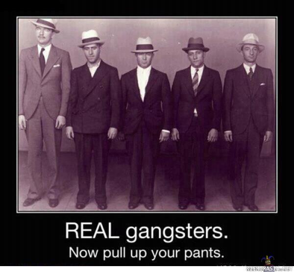 oikeita gangstereita - ja nyt ne housut ylös