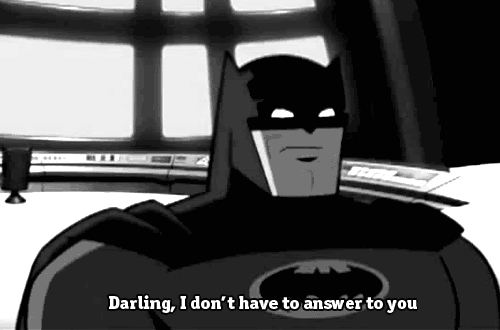 Batman - Ei joudu selittämään tekojaan sinulle.
