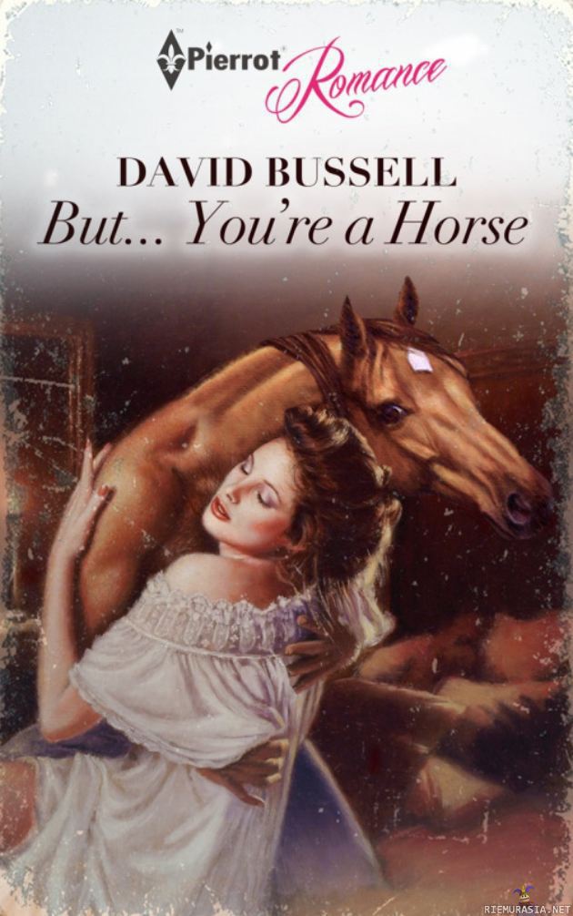 Mutta rakkaani ...olet hevonen? - Ei lisättävää.