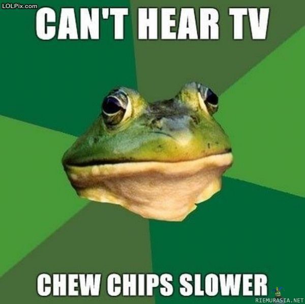 Cant hear TV - chew chips slower