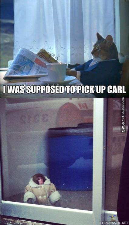 I was supposed to pick up Carl