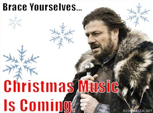 Brace yourselves... - Christmas music is coming