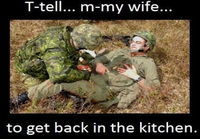 Tell my wife to get back in the kitchen