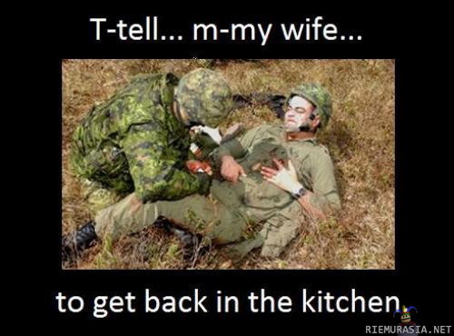Tell my wife to get back in the kitchen
