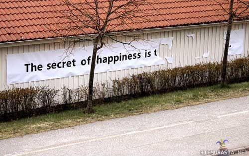 Secret of happiness is t_____________________ - salaisuus