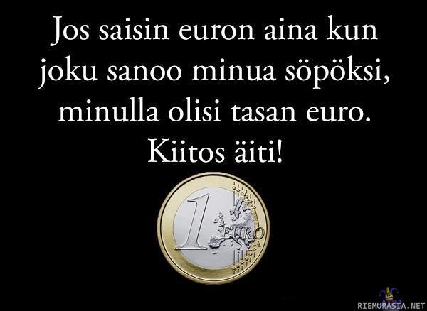 Jos saisin euron aina..