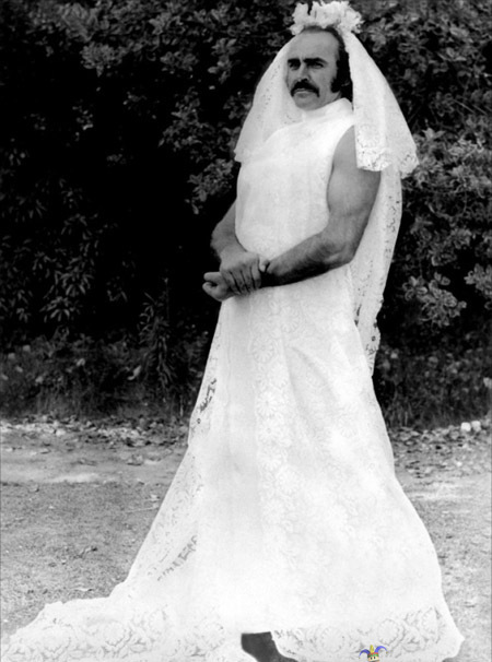 Sean Connery - Even in a wedding dress more man than you will ever be