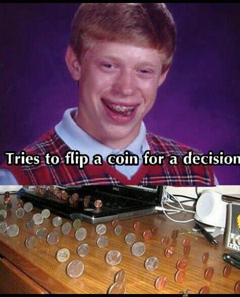 Bad luck Brian - coin flip