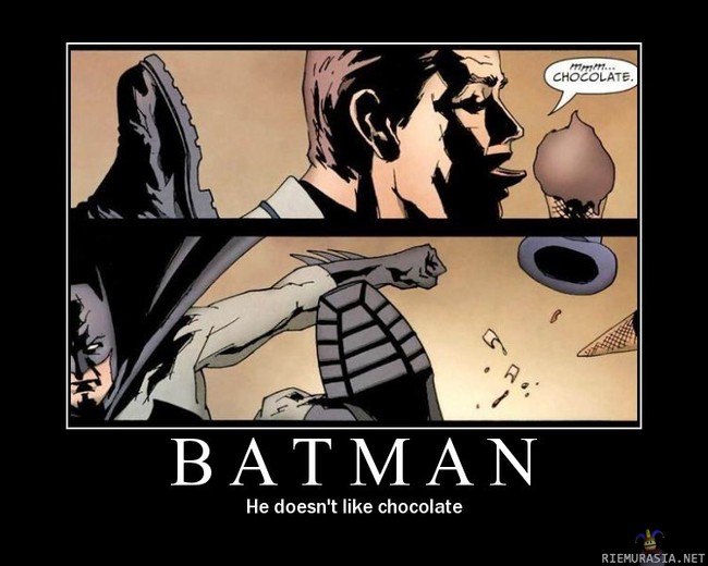 Batman... - ...ei tykkää suklaasta.