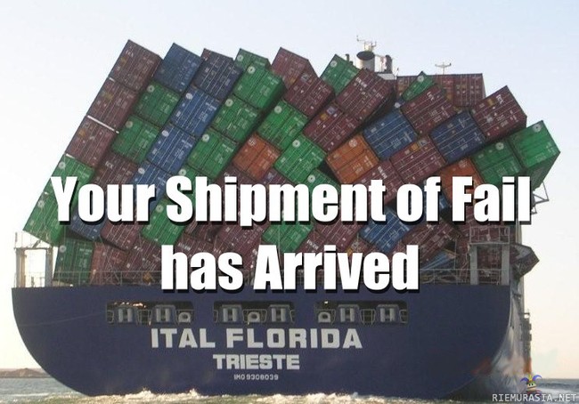 Shipment of fail - has arrived.