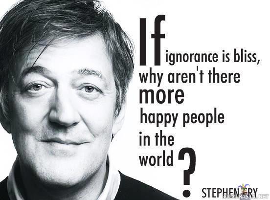 Jos tietämättömyys on siunaus.... - ...miksei maailmassa ole enemmän onnellisia ihmisiä?