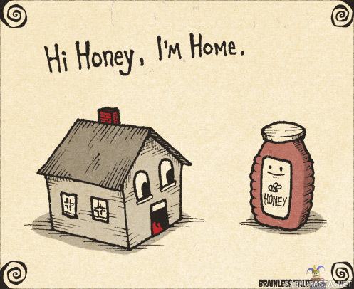 Hi honey... - ...I&#039;m home!