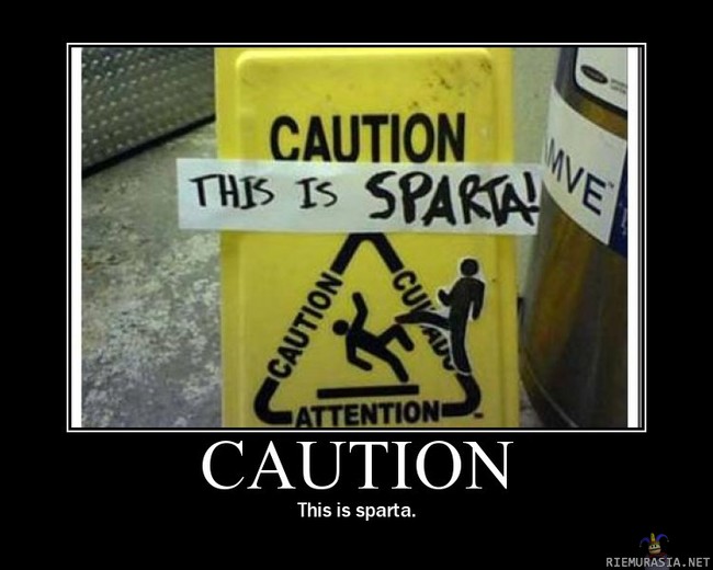 Caution - This is SPARTAAA!
