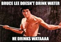 Bruce Lee doesn't drink water