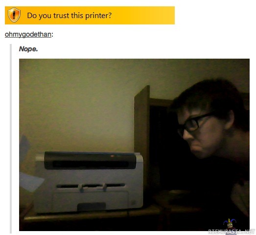 Do you trust this printer? - -Nope.