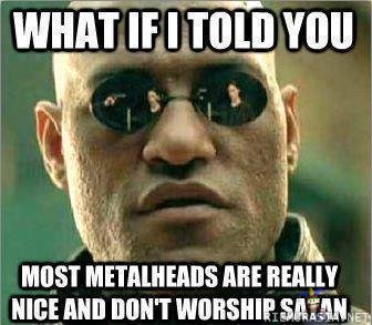 Metalheads - What if I told you