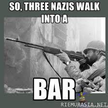 Three nazis walk into a  - BAR