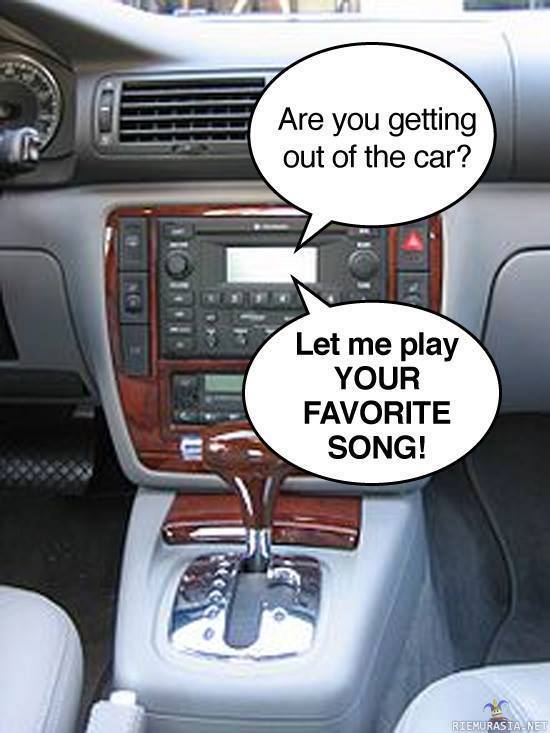 Auton radio - aina kun pääset perille niin suosikki biisisi alkaa soida
