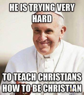 Paavi Franciscus - Opettaa kristityille miten kristittyjen pitäisi käyttäytyä