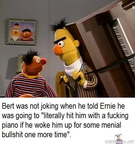 Nyt Ernie saa pianosta päälakeen - Bert pitää lupauksensa ja aikoo vetää Ernietä pianolla kuuppaan.