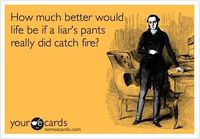 Liar liar, pants on fire..