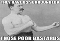 Overly manly man gets surrounded