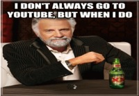 I don´t always go to youtube